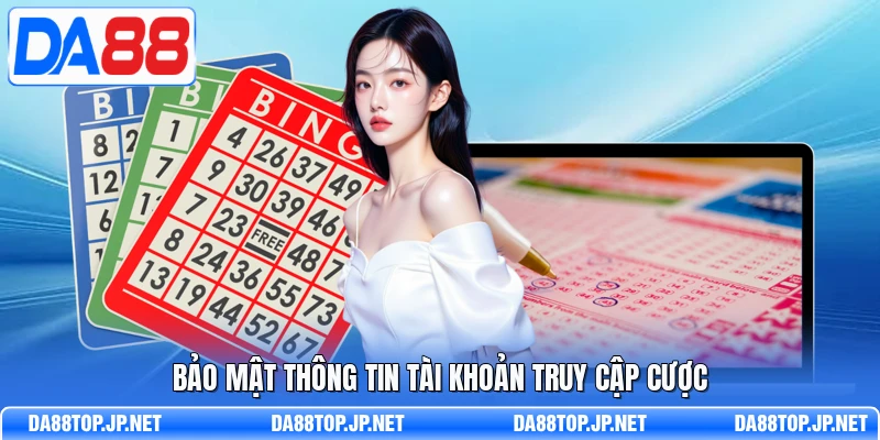 Bảo mật thông tin tài khoản truy cập cược