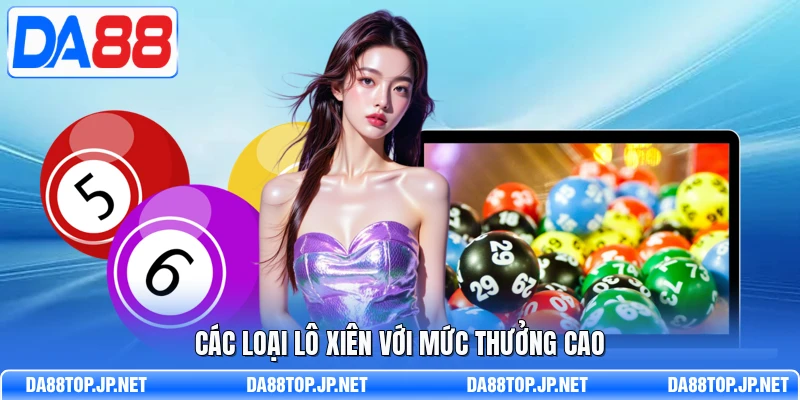 Các loại lô xiên với mức thưởng cao