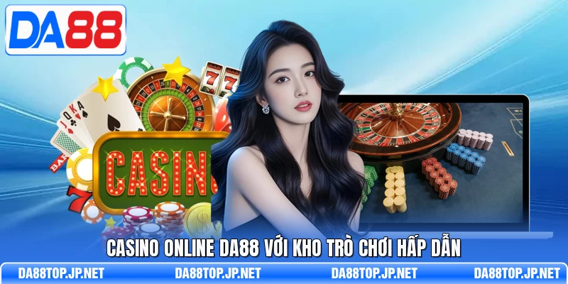 Casino online DA88 với kho trò chơi hấp dẫn