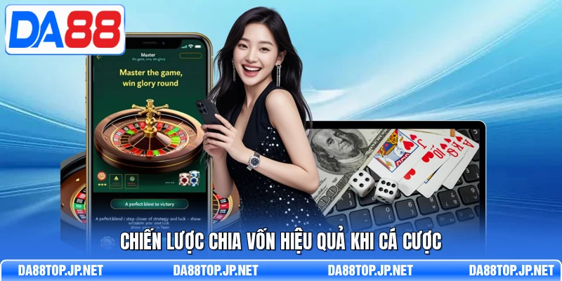 Chiến lược chia vốn hiệu quả khi cá cược