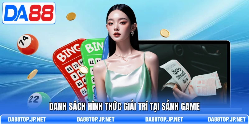 Danh sách hình thức giải trí tại sảnh game