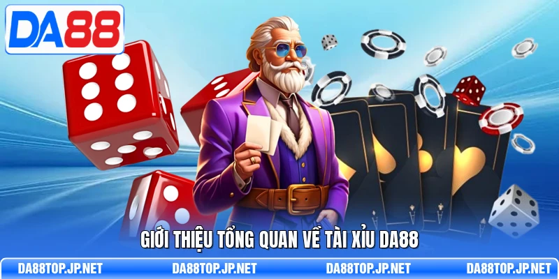Giới thiệu tổng quan về Tài Xỉu DA88