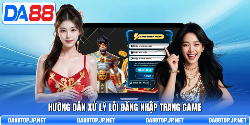 Hướng dẫn xử lý lỗi đăng nhập trang game